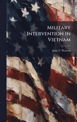 Jesse F Warren - Military Intervention in Vietnam, Inbunden. Tillgänglighet: Lägg i varukorg