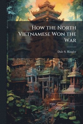 How the North Vietnamese Won the War