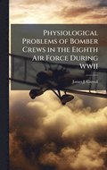 Physiological Problems of Bomber Crews in the Eighth Air Force During WWII