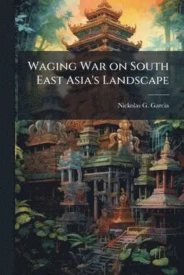 Waging War on South East Asia's Landscape