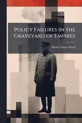 Policy Failures in the Graveyard of Empires