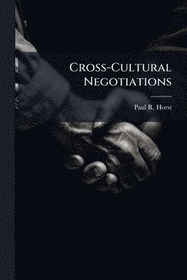 Paul R Horst - Cross-Cultural Negotiations, Häftad. Tillgänglighet: Lägg i varukorg