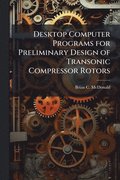 Desktop Computer Programs for Preliminary Design of Transonic Compressor Rotors