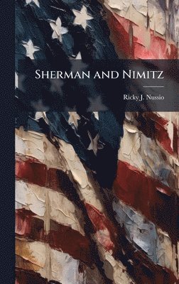 Ricky J Nussio - Sherman and Nimitz, Inbunden. Tillgänglighet: Lägg i varukorg