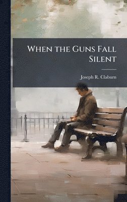 Joseph R Claburn - When the Guns Fall Silent, Inbunden. Tillgänglighet: Lägg i varukorg