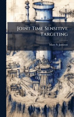Marc S Jamison - Joint Time Sensitive Targeting, Inbunden