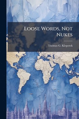 Loose Words, Not Nukes