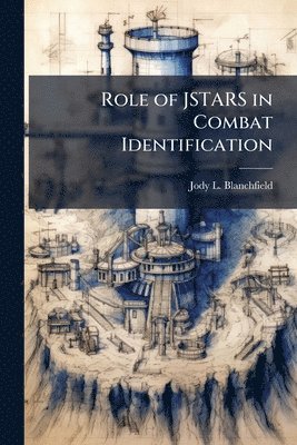 Jody L Blanchfield - Role of JSTARS in Combat Identification, Häftad. Tillgänglighet: Lägg i varukorg