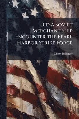 Did a Soviet Merchant Ship Encounter the Pearl Harbor Strike Force