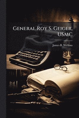 General Roy S. Geiger, USMC