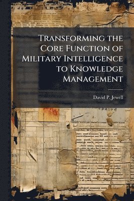 Transforming the Core Function of Military Intelligence to Knowledge Management