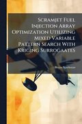 Scramjet Fuel Injection Array Optimization Utilizing Mixed Variable Pattern Search With Kriging Surrogaates
