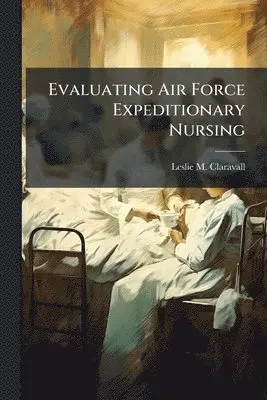 Evaluating Air Force Expeditionary Nursing