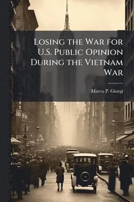 Losing the War for U.S. Public Opinion During the Vietnam War