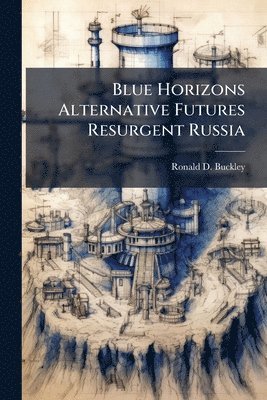 Blue Horizons Alternative Futures Resurgent Russia