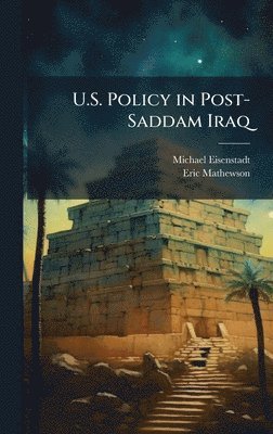 Michael Eisenstadt, Eric Mathewson - U.S. Policy in Post-Saddam Iraq, Inbunden