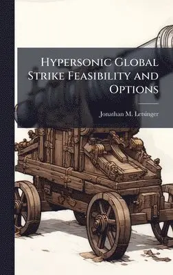 Jonathan M Letsinger - Hypersonic Global Strike Feasibility and Options, Inbunden. Tillgänglighet: Lägg i varukorg