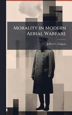Jeffrey L Gingras - Morality in Modern Aerial Warfare, Inbunden. Tillgänglighet: Lägg i varukorg