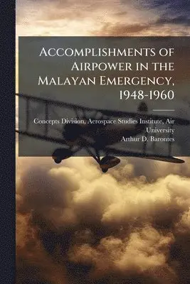 Accomplishments of Airpower in the Malayan Emergency, 1948-1960