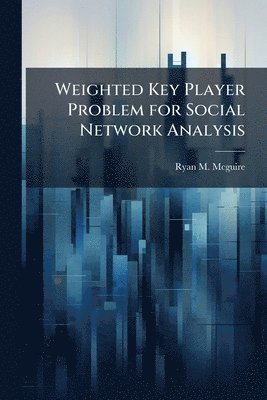 Weighted Key Player Problem for Social Network Analysis