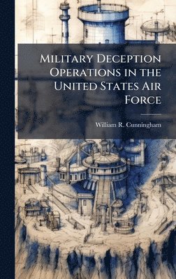 William R Cunningham - Military Deception Operations in the United States Air Force, Inbunden. Tillgänglighet: Lägg i varukorg
