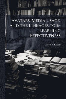 Avatars, Media Usage, and the Linkages to E-Learning Effectiveness