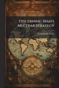Discerning Iran's Nuclear Strategy