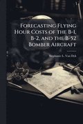 Forecasting Flying Hour Costs of the B-1, B-2, and the B-52 Bomber Aircraft