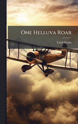 Tadd Sholtis - One Helluva Roar, Inbunden
