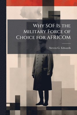Steven G Edwards - Why SOF Is the Military Force of Choice for AFRICOM, Häftad