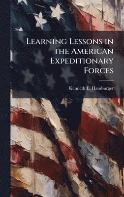 Kenneth E Hamburger - Learning Lessons in the American Expeditionary Forces, Inbunden. Tillgänglighet: Lägg i varukorg
