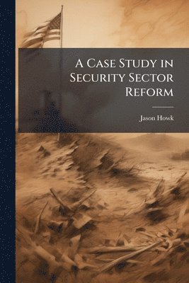Case Study in Security Sector Reform