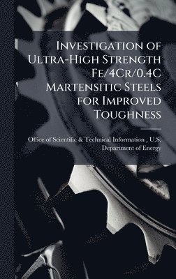Investigation of Ultra-High Strength Fe/4Cr/0.4C Martensitic Steels for Improved Toughness, Inbunden