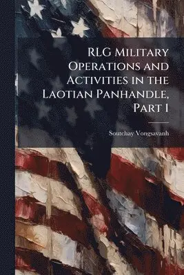 RLG Military Operations and Activities in the Laotian Panhandle, Part 1