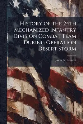 History of the 24th Mechanized Infantry Division Combat Team During Operation Desert Storm