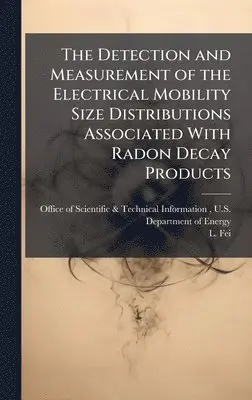 L Fei - Detection and Measurement of the Electrical Mobility Size Distributions Associated With Radon Decay Products, Inbunden. Tillgänglighet: Lägg i varukorg