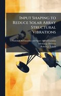 Input Shaping to Reduce Solar Array Structural Vibrations
