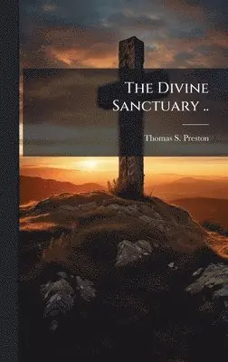 Thomas S Preston - Divine Sanctuary .., Inbunden. Tillgänglighet: Lägg i varukorg