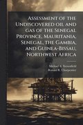 Assessment of the Undiscovered oil and gas of the Senegal Province, Mauritania, Senegal, the Gambia, and Guinea-Bissau, Northwest Africa