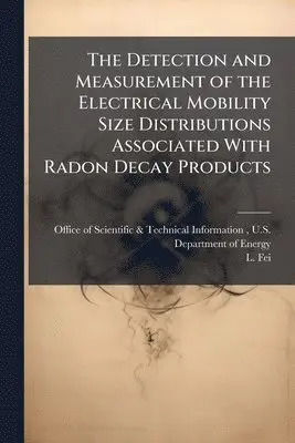L Fei - Detection and Measurement of the Electrical Mobility Size Distributions Associated With Radon Decay Products, Häftad. Tillgänglighet: Lägg i varukorg