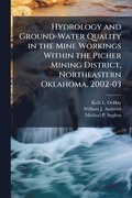 Hydrology and Ground-Water Quality in the Mine Workings Within the Picher Mining District, Northeastern Oklahoma, 2002-03