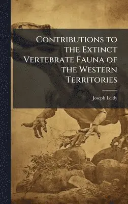Joseph 1823-1891 Leidy - Contributions to the Extinct Vertebrate Fauna of the Western Territories, Inbunden. Tillgänglighet: Lägg i varukorg