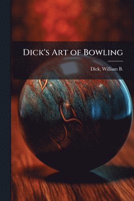 Dick's Art of Bowling