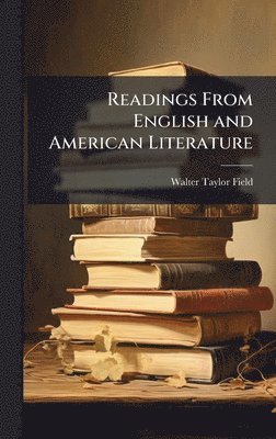 Walter Taylor 1861-1939 Field - Readings From English and American Literature, Inbunden