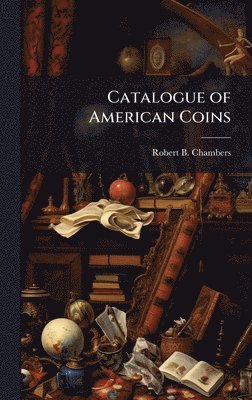Robert B Chambers - Catalogue of American Coins, Inbunden. Tillgänglighet: Lägg i varukorg