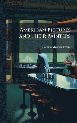 Lorinda Munson 1855-1933 Bryant - American Pictures and Their Painters, Inbunden. Tillgänglighet: Lägg i varukorg