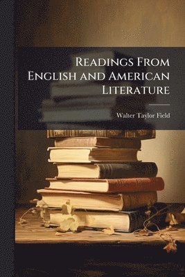 Walter Taylor 1861-1939 Field - Readings From English and American Literature, Häftad