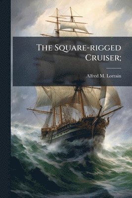 Square-rigged Cruiser;