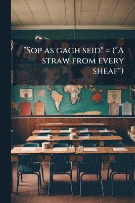 "Sop as gach seid" = ("A straw from every sheaf")