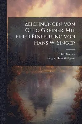 Zeichnungen von Otto Greiner. Mit einer Einleitung von Hans W. Singer